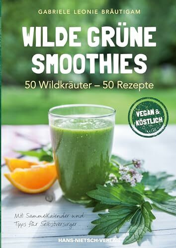 Wilde gr�ne Smoothies: 50 Wildkr�uter - 50 Rezepte