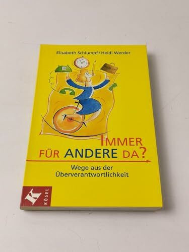 Immer für andere da?: Wege aus der Überverantwortlichkeit