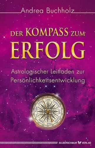 Der Kompass zum Erfolg. Astrologischer Leitfaden zur Persönlichkeitsentwicklung