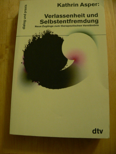 Verlassenheit und Selbstentfremdung: Neue Zugänge zum therapeutischen Verständnis (dtv dialog und praxis)