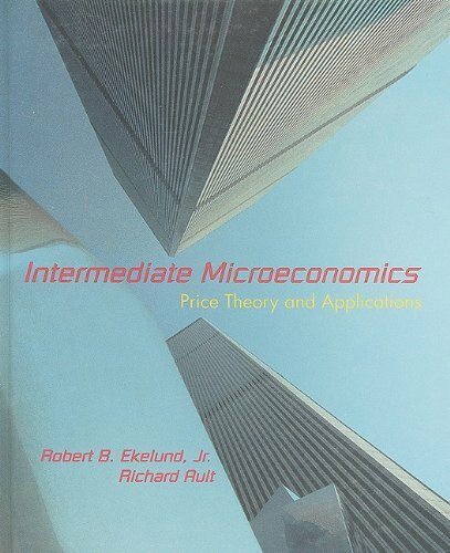 Intermediate Microeconomics: Price Theory & Applications: Price Theory and Applications