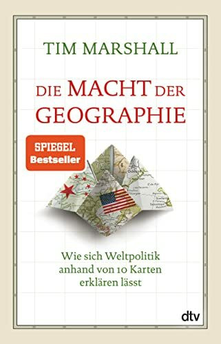 Die Macht der Geographie: Wie sich Weltpolitik anhand von 10 Karten erklären lässt