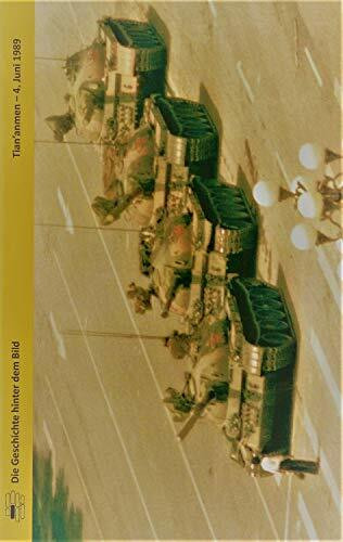 Tian´anmen - 4. Juni 1989 (Die Geschichte hinter dem Bild)
