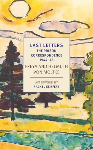 Nyrb Classics Last Letters, The Prison Correspondence Between Helmuth James And Freya Von Moltke, 1944-45 (N...