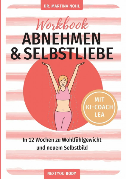 Abnehmen und Selbstliebe Workbook (Buchhandelsausgabe): In 12 Wochen zu Wohlfühlgewicht und neuem Selbstbild (NEXTYOU)