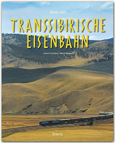 Reise mit der Transsibirischen Eisenbahn: Ein Bildband mit über 210 Bildern auf 140 Seiten - STÜRTZ Verlag (Reise durch ...)