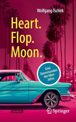Heart. Flop. Moon.: Drei Sternstunden der 60er-Jahre