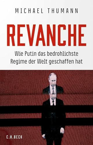 Revanche. Wie Putin das bedrohlichste Regime der Welt geschaffen hat