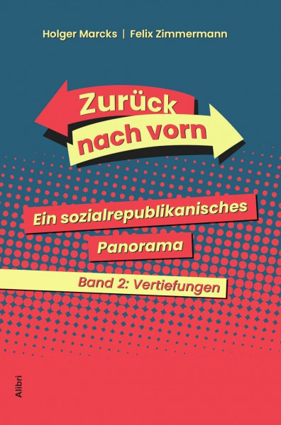 Zurück nach vorn: Ein sozialrepublikanisches Panorama. Band 2: Vertiefungen