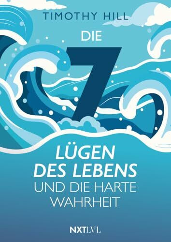 Die 7 Lügen des Lebens und die harte Wahrheit: Dein Weg aus den Lügen des Lebens. - Was Psychologie und Philosophie über den Lebenssinn lehren