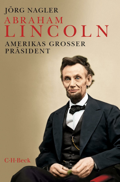 Abraham Lincoln: Amerikas großer Präsident (Beck Paperback)