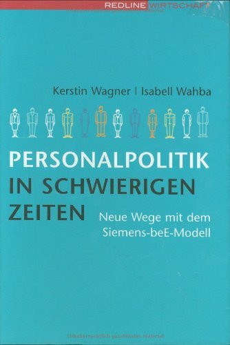 Personalpolitik in schwierigen Zeiten. Neue Wege mit dem Siemens-beE-Modell