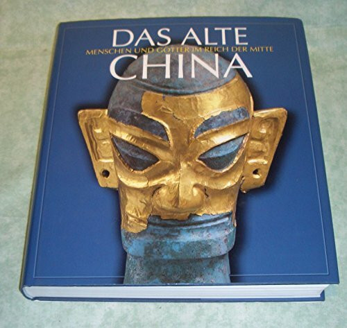 Das Alte China: Menschen und Götter im Reich der Mitte 5000 vor Chr. - 220 nach Chr. / Katalog zur Ausstellung 1995 in der Villa Hügel, Essen.
