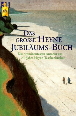Das große Heyne Jubiläums-Lesebuch. 40 Jahre Heyne Taschenbücher: Die prominentesten Autoren aus 40 Jahre Heyne-Taschenbücher