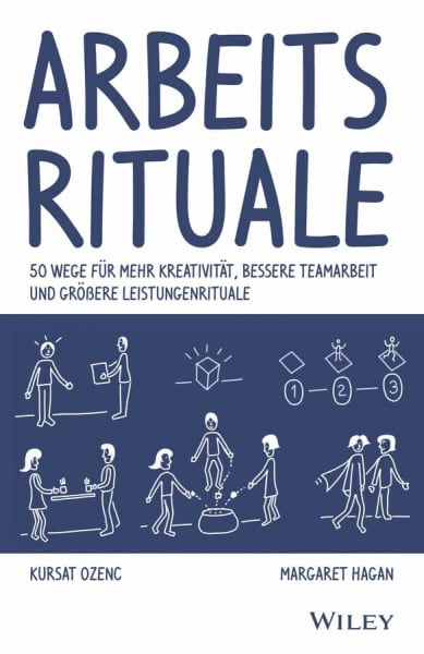 Arbeitsrituale: 50 Wege für mehr Kreativität, bessere Teamarbeit und größere Leistungen