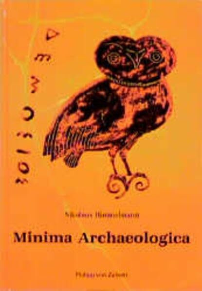 Minima Archaeologica: Utopie und Wirklichkeit der Antike (Kulturgeschichte der Antiken Welt)