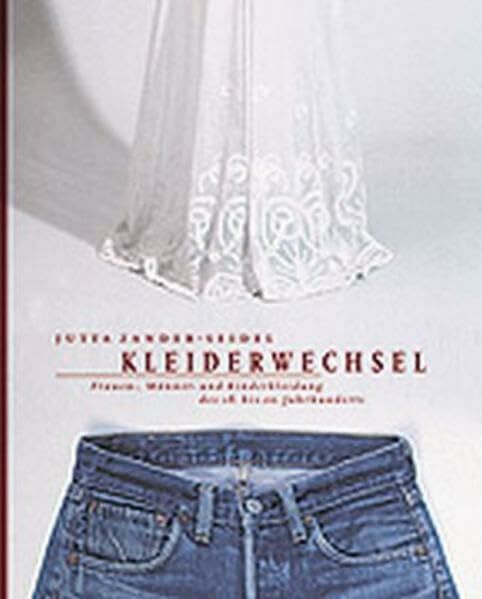Kleiderwechsel: Frauen-, Männer- und Kinderkleidung des 18. bis 20. Jahrhunderts (Die Schausammlungen des Germanischen Nationalmuseums) Kleiderwechsel: Frauen-, Männer- und Kinderkleidung des 18. bis 20. Jahrhunderts (Die Schausammlungen des Germanischen Nationalmuseums)
