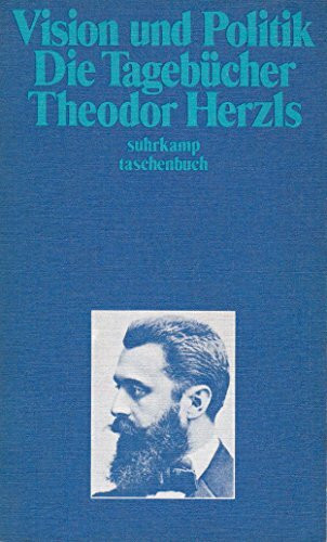 Vision und Politik : die Tagebücher Theodor Herzls.