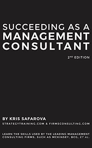 Succeeding as a Management Consultant: Learn the skills used by the leading management consulting firms, such as McKinsey, BCG, et al.: Learn the ... firms, such as McKinsey, BCG, et al.