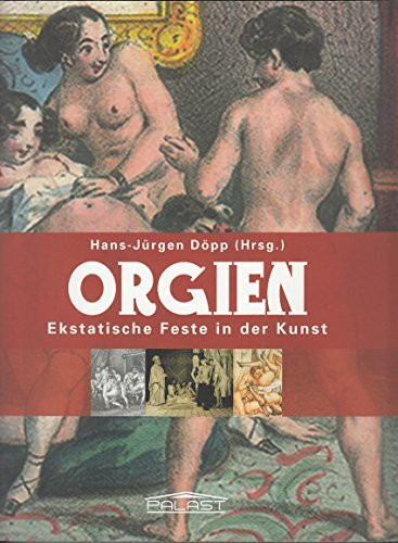 Orgien - "Ekstatische Feste in der Kunst"