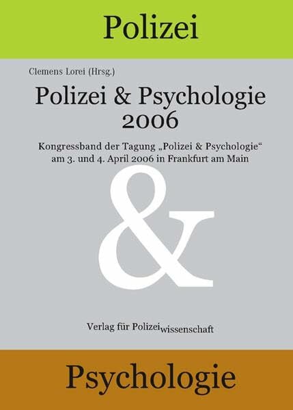 Polizei & Psychologie 2006: Kongressband zur Tagung „Polizei & Psychologie“ 2006 (Schriftenreihe Polizei & Wissenschaft)