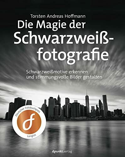 Die Magie der Schwarzweißfotografie: Schwarzweißmotive erkennen und stimmungsvolle Bilder gestalten