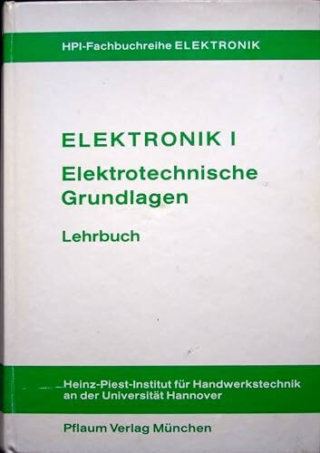 Elektronik I - Elektrotechnische Grundlagen der Elektronik: Lehrbuch (HPI-Fachbuchreihe Elektronik)