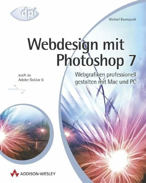 Webdesign mit Photoshop 7 . Webgrafiken professionell gestalten mit Mac und PC (DPI Grafik)