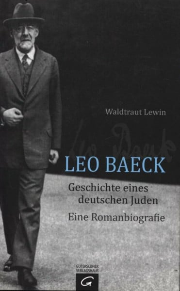 Leo Baeck - Geschichte eines deutschen Juden: Eine Romanbiografie