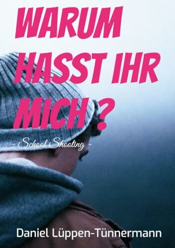 Warum hasst ihr mich?: School Shooting - Ein erschütternder Jugendthriller über Mobbing und Vergeltung
