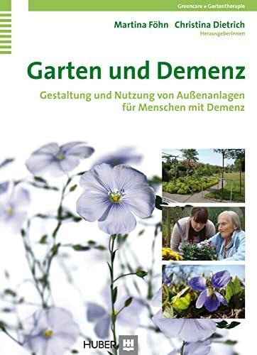 Garten und Demenz: Gestaltung und Nutzung von Aussenanlagen für Menschen mit Demenz