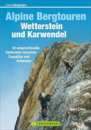 Alpine Bergtouren Wetterstein und Karwendel: 50 anspruchsvolle Gipfelziele zwischen Zugspitze und Achsensee (Erlebnis Bergsteigen)