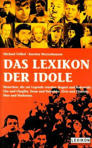 Das Lexikon der Idole. Menschen, die Legende wurden - 111 Lebensläufe: Humphrey Bogart und Willy Brandt, Marlene Dietrich und Madonna, Elvis Presley und Pablo Picasso