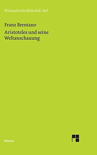 Aristoteles und seine Weltanschauung: Einl. v. Roderick M. Chisholm (Philosophische Bibliothek)