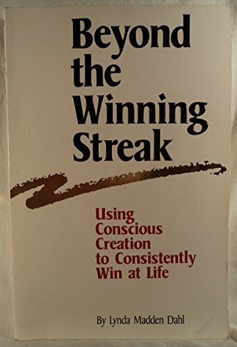 Beyond the Winning Streak: Using Conscious Creation to Consistently Win at Life