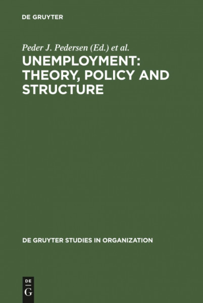 Unemployment: Theory, Policy and Structure (de Gruyter Studies in Organization, 10, Band 10)