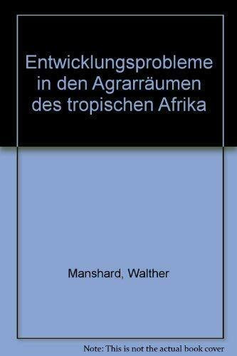 Entwicklungsprobleme in den Agrarräumen des tropischen Afrika