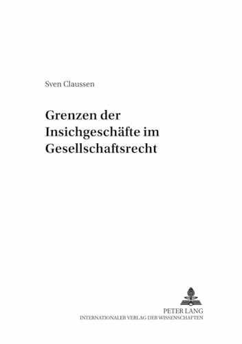 Grenzen der Insichgeschäfte im Gesellschaftsrecht: Dissertationsschrift (Zivilrechtliche Schriften: Beiträge zum Wirtschafts-, Bank- und Arbeitsrecht, Band 25)