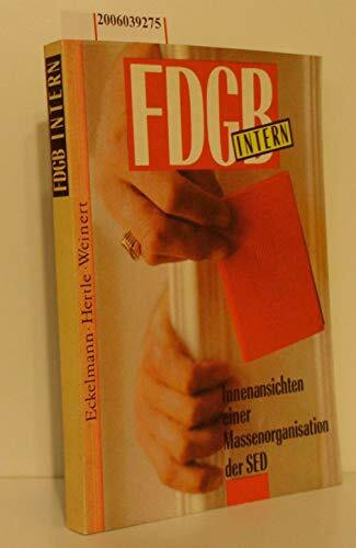 FDGB intern. Innenansichten einer Massenorganisation der SED