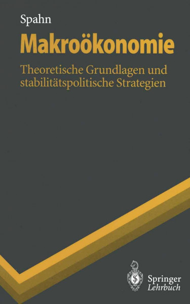 Makroökonomie: Theoretische Grundlagen und stabilitätspolitische Strategien (Springer-Lehrbuch)