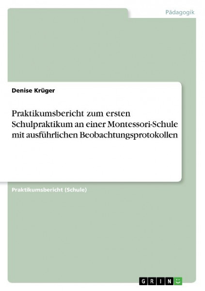 Praktikumsbericht zum ersten Schulpraktikum an einer Montessori-Schule mit ausführlichen Beobachtungsprotokollen