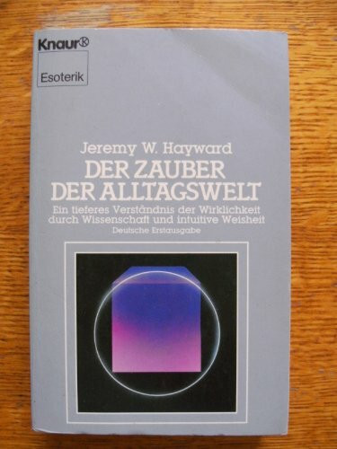 Der Zauber der Alltagswelt: Ein tieferes Verständnis der Wirklichkeit durch Wissenschaft und intuitive Weisheit (Knaur Taschenbücher. Esoterik)