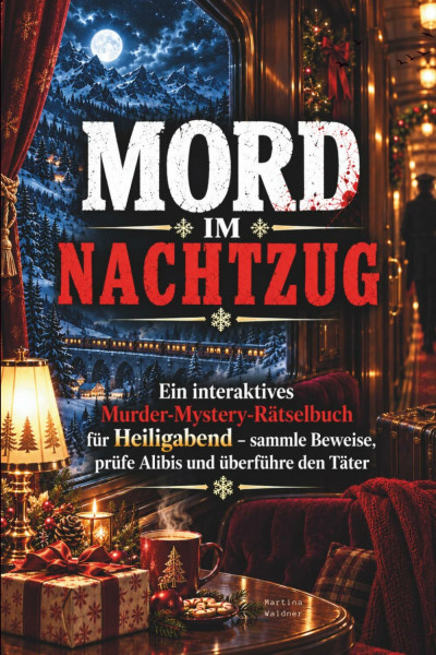 Mord im Nachtzug - Ein interaktives Murder-Mystery-Rätselbuch für Heiligabend – sammle Beweise, prüfe Alibis und überführe den Täter