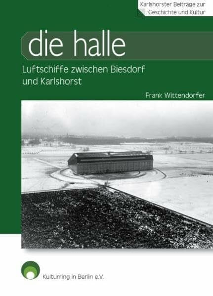 Karlshorster Beiträge zur Geschichte und Kultur, Heft 1: Die Halle. Luftschiffe zwischen Biesdorf und Karlshorst