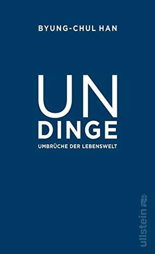 Undinge: Umbrüche der Lebenswelt | Einer der bedeutendsten Philosophen unserer Zeit liefert luzide Analysen unserer Gegenwart