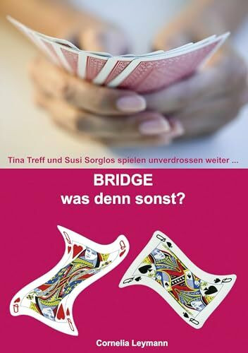 Bridge was denn sonst?: Tina Treff und Susi Sorglos spielen unverdrossen weiter ...