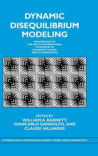 Dynamic Disequilibrium Modeling: Theory and Applications: Proceedings of the Ninth International Symposium in Economic Theory and Econometrics ... ... SYMPOSIA IN ECONOMIC THEORY AND ECONOMERICS)