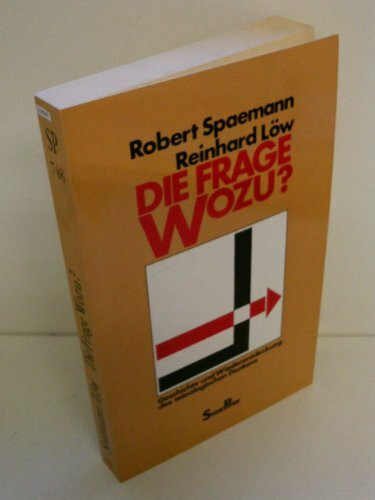 Die Frage Wozu?: Geschichte und Wiederentdeckung des teleologischen Denkens (Piper Taschenbuch)