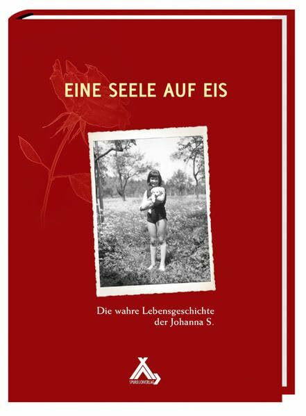 Eine Seele auf Eis: Die wahre Lebensgeschichte der Johanna S.