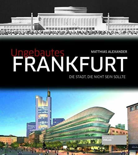 Ungebautes Frankfurt: Die Stadt, die nicht sein sollte